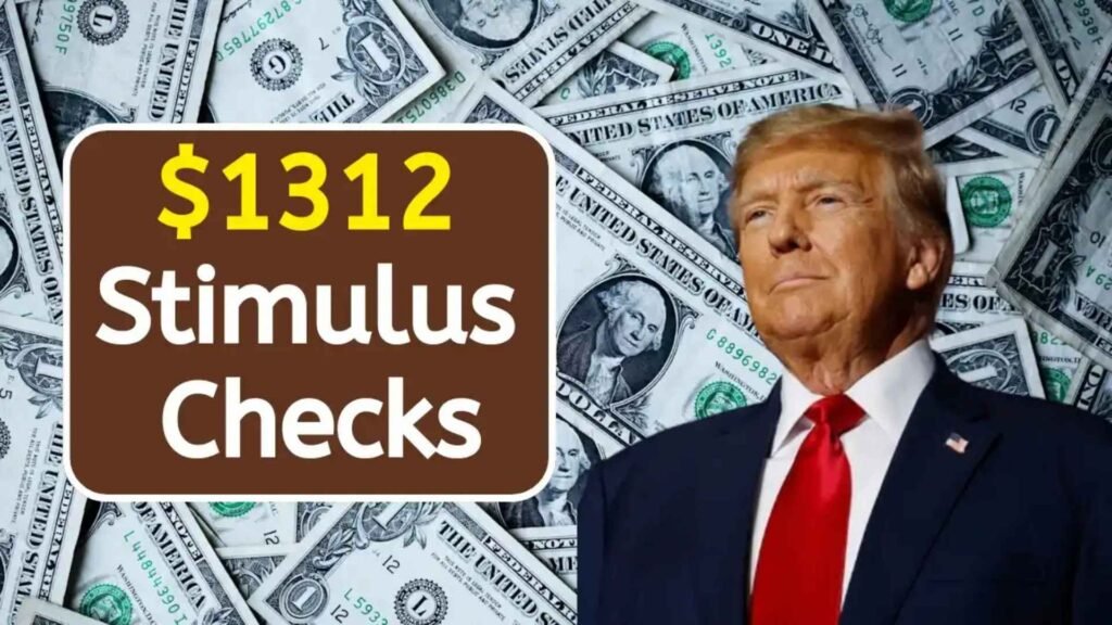 $1312 Stimulus Checks 2025 For Everyone – Eligibility, Payment Dates & Who Qualifies