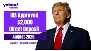 $2,000 Direct Deposit APPROVED for U.S. Citizens in August 2025 – Eligibility, Payment Dates & IRS Instructions