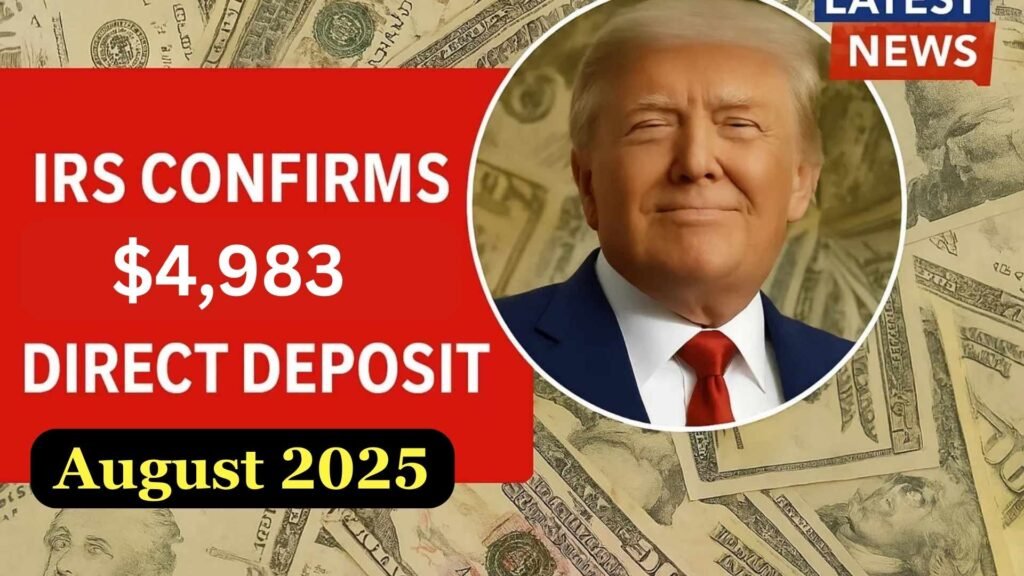 $4,983 Direct Deposit August 2025 For Everyone – Check Eligibility, Payment Dates & How to Claim