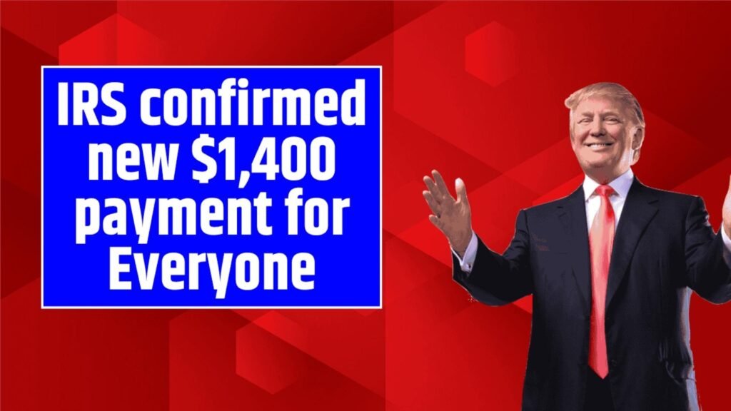 IRS Confirmed New $1,400 Payment for Everyone – Check Full Eligibility Conditions & Schedule