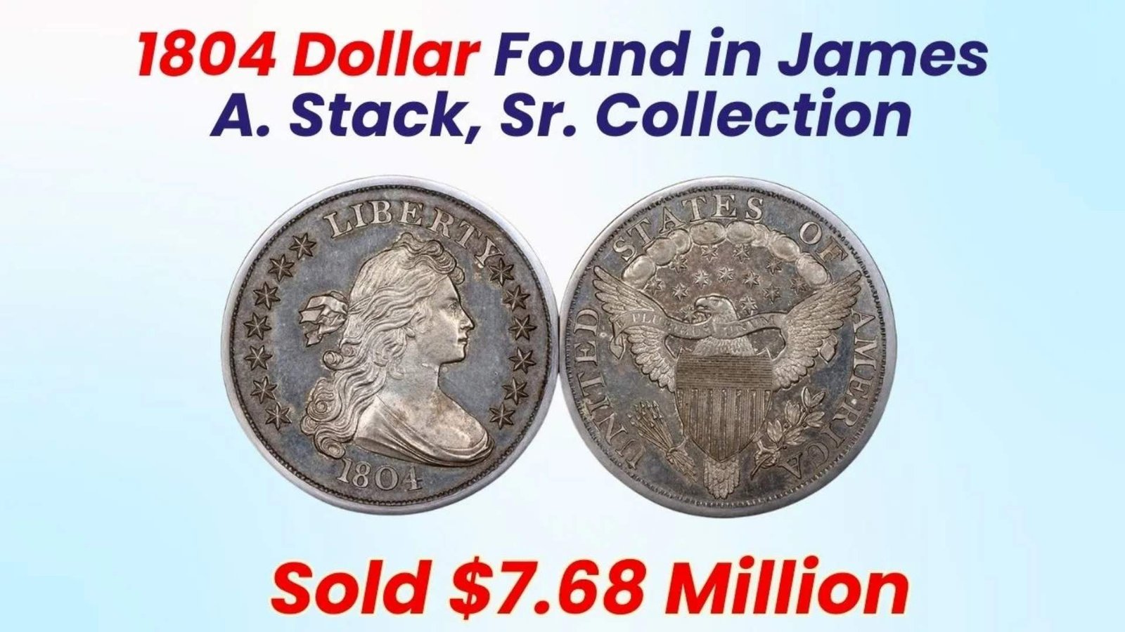 Magnificent 1804 Dollar Found in James A. Stack, Sr. Collection – Record-Breaking $7.68 Million Sale