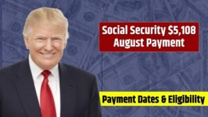 Social Security $5,108 August Payment Coming Soon – Eligibility and Payment Details Revealed