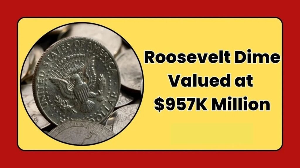 The Roosevelt Dime Valued at $957K Million